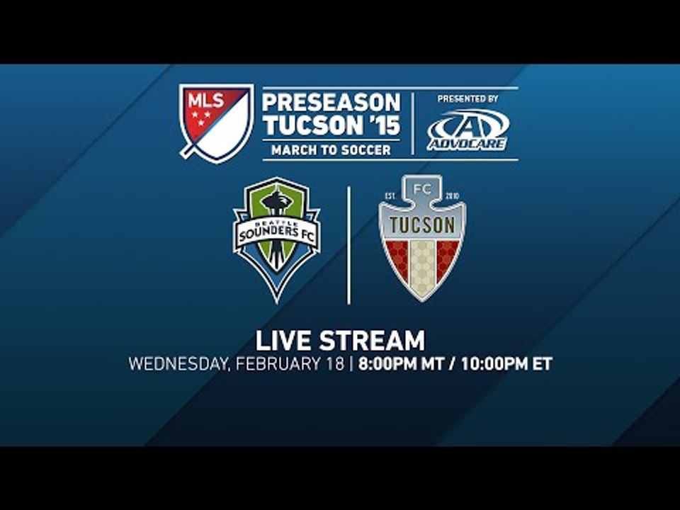 Seattle Sounders FC vs. FC Tucson | Desert Diamond Cup 2015
