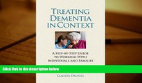 Read Book Treating Dementia in Context: A Step-by-Step Guide to Working with Individuals and