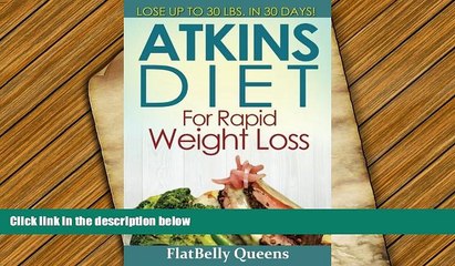 Read Online Atkins Diet for Rapid Weight Loss: Lose Up to 30 Pounds in 30 Days FlatBelly Queens