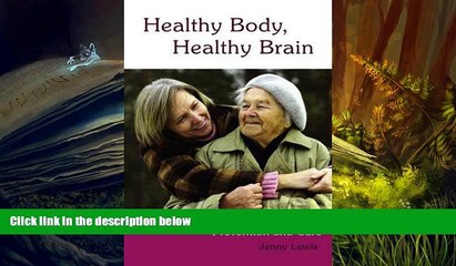 Read Book Healthy Body, Healthy Brain: Alzheimer s and Dementia Prevention and Care Jenny Lewis
