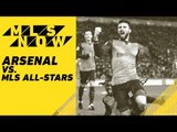 MLS Now: Arsenal F.C. to take on the MLS All-Stars