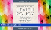 Best PDF  Introduction to U.S. Health Policy: The Organization, Financing, and Delivery of Health
