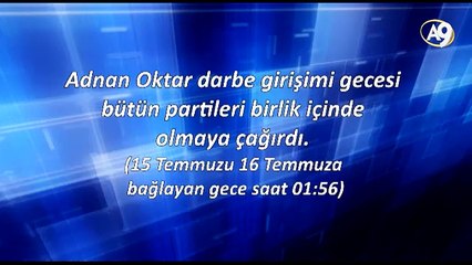 Adnan Oktar darbe girişimi gecesi bütün partileri birlik içinde olmaya çağırdı