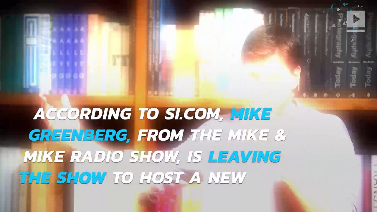Mike Greenberg is leaving Mike & Mike, according to Sports Illustrated