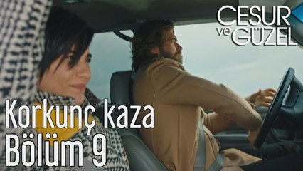 Cesur ve Güzel 9. Bölüm Korkunç Kaza