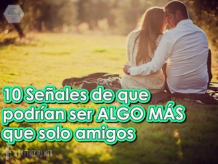 10 SEÑALES DE QUE PODRÍAN SER MÁS QUE AMIGOS