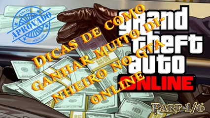 Dicas de como ganhar muito dinheiro no GTA ONLINE Part 1/6