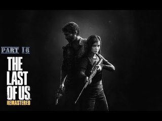 The Last of Us Remastered Part 16 (Reupload)