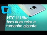 HTC U Ultra tem duas telas e tamanho gigante - Hoje no TecMundo