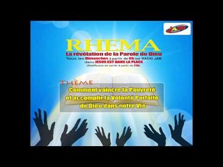 RHEMA 02 - Comment vaincre la Pauvreté et accomplir la Volonté Parfaite de Dieu dans notre Vie