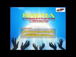 RHEMA 06 - Il Y A Toujours Un Temps De Grâce Pour Les Enfants De Dieu