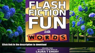 EBOOK ONLINE Flash Fiction Fun: with Words Provided by Facebook Friends (Volume 2) Laura T Emery