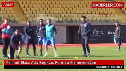Mehmet Ekici- Asla Beşiktaş Forması Giymeyeceğim