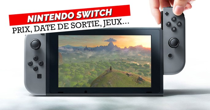 Nintendo Switch : prix, date de sortie, jeux... tout ce qu'il faut savoir !