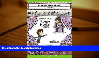 READ ONLINE  Shakespeare s Romeo   Juliet for Kids: 3 Short Melodramatic Plays for 3 Group Sizes