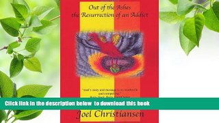 Read Online  Out of the Ashes the Resurrection of an Addict Joel Christiansen Pre Order