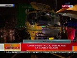 BT: Container truck sa Manila, sumalpok sa center island