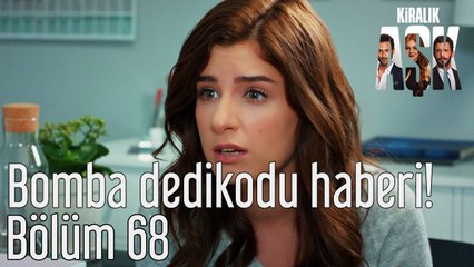 Kiralık Aşk 68. Bölüm Bomba Dedikodu Haberi!
