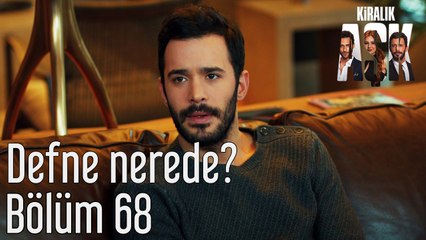Kiralık Aşk 68. Bölüm Defne Nerede?