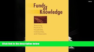 READ ONLINE  Funds of Knowledge: Theorizing Practices in Households, Communities, and Classrooms