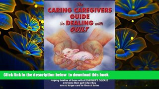 PDF  The Caring Caregiver s Guide to Dealing with Guilt Starr Calo-oy Trial Ebook