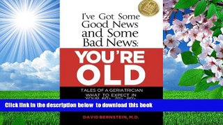 Download [PDF]  I ve Got Some Good News and Some Bad News: YOU RE OLD: Tales of a Geriatrician,