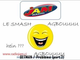 AGBOU SMASH BETMAN - Problème (part.2)