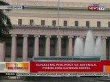 BT: Gusali ng Philpost sa Maynila, posibleng gawing hotel
