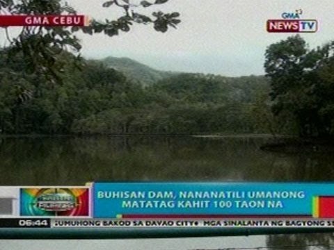 BP: Buhisan dam sa Cebu, nananatiling matatag kahit 100 taon na