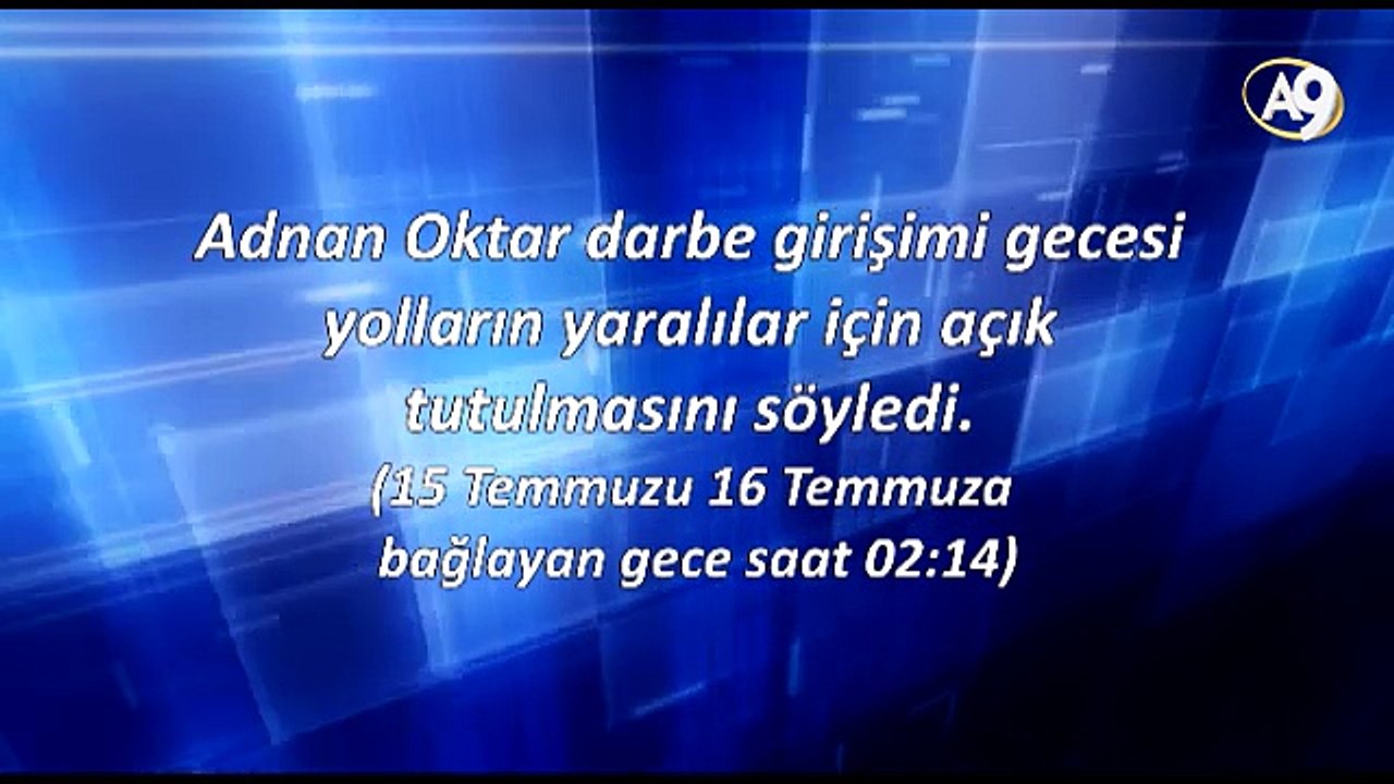 Adnan Oktar darbe girişimi gecesi yolların yaralılar için açık tutulmasını söyledi