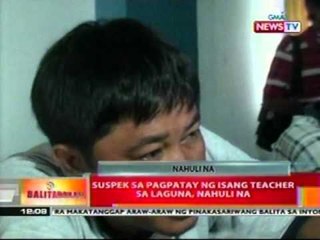 BT: Suspek sa pagpatay ng isang   teacher sa Laguna, nahuli na
