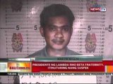BT: Presidente ng Lambda Rho Beta   fraternity, itinuturing nang   suspek