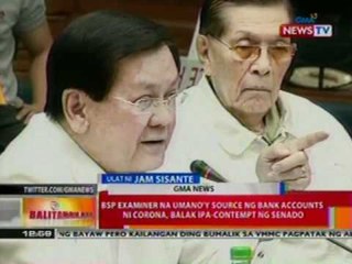 BT: BSP Examiner na umano'y source ng bank accounts ni Corona, balak ipa-contempt ng Senado (030112)