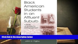 EBOOK ONLINE  Black American Students in An Affluent Suburb: A Study of Academic Disengagement