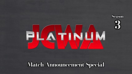 JCWA Platinum - S3E4 (Match Announcement Special)