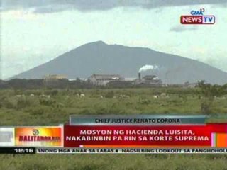 BT: Mosyon ng Hacienda Luisita, nakabinbin pa rin sa SC