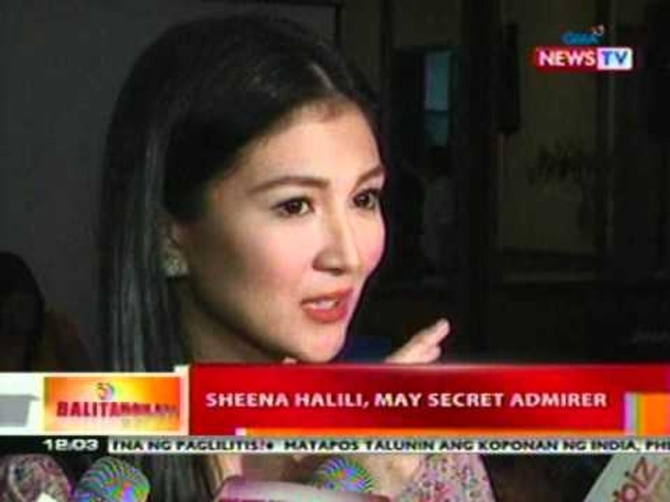 BT: Sheena Halili, may secret admirer