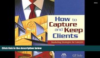 BEST PDF  How to Capture and Keep Clients: Marketing Strategies for Lawyers FOR IPAD