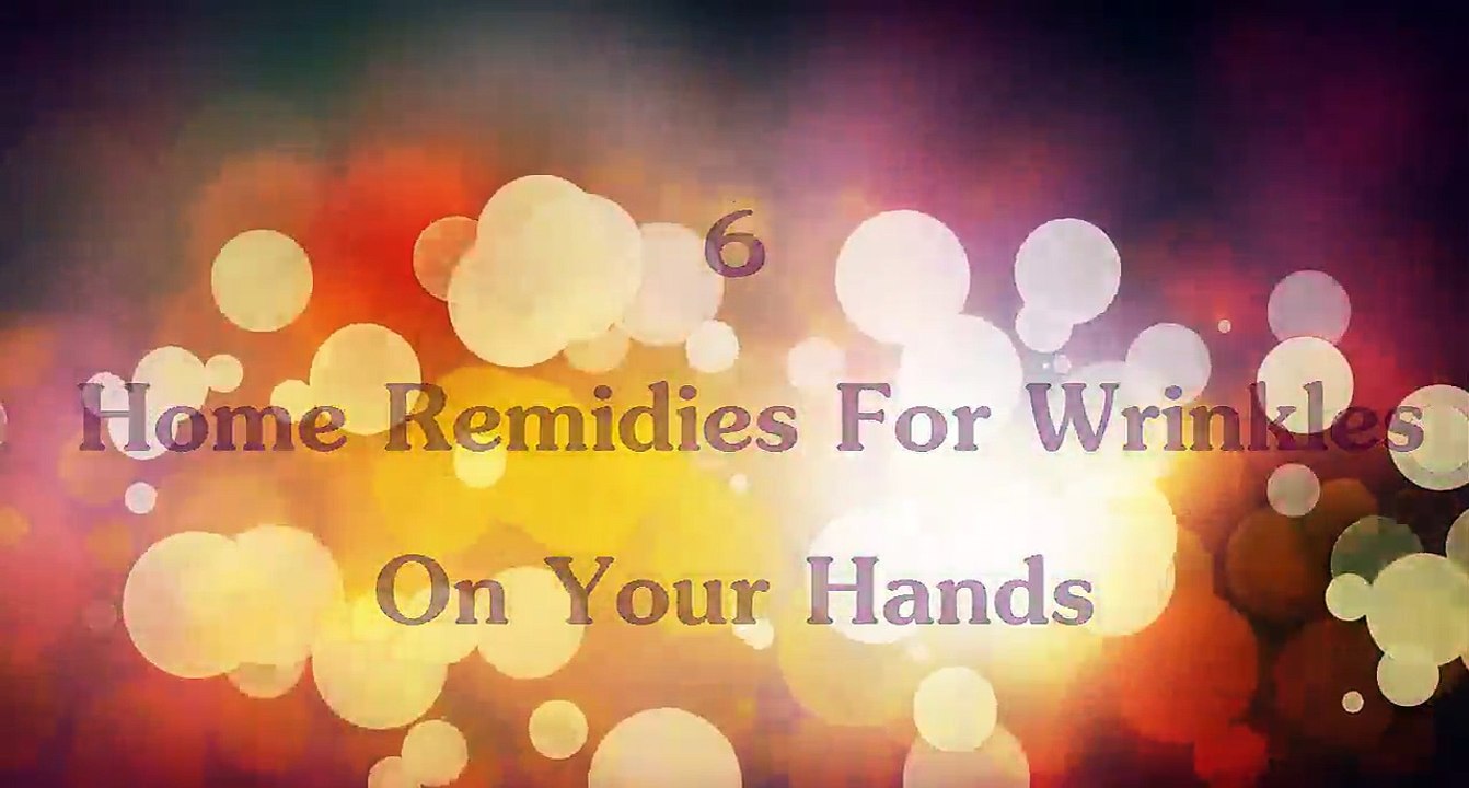 6 Home Remidies For Wrinkles On Your Hands How To Get Rid Of Wrinkles On Your Hands