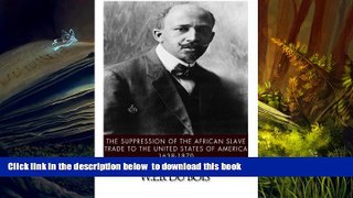 BEST PDF  The Suppression of the African Slave Trade to the United States of America, 1638-1870