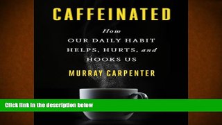 Read Online Caffeinated: How Our Daily Habit Helps, Hurts, and Hooks Us For Ipad