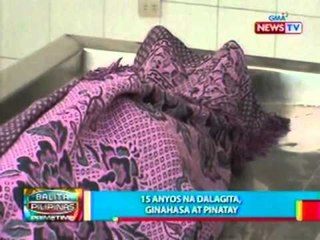BP: 15 anyos na dalagita,   ginahasa at pinatay