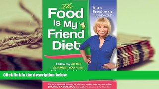 Read Online The Food Is My Friend Diet: The Ultimate 30-Day Weight Loss Plan. Get Healthy, Conquer