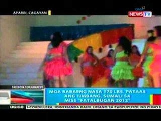 BP: Mga babaeng nasa 170lbs. pataas ang   timbang, sumali sa miss 'Fatalbugan 2012'   sa Cagayan
