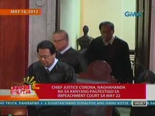 UB: Corona, naghahanda na sa kanyang pagtestigo sa impeachment court sa May 22 (051712)