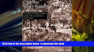 PDF [DOWNLOAD] Civil War Heavy Explosive Ordnance: A Guide to Large Artillery Projectiles,