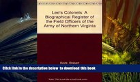 BEST PDF  Lee s Colonels: A Biographical Register of the Field Officers of the Army of Northern