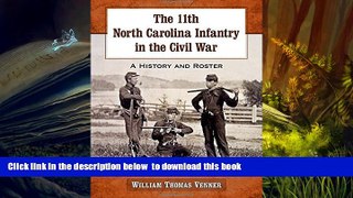 PDF [DOWNLOAD] The 11th North Carolina Infantry in the Civil War: A History and Roster William