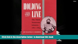 BEST PDF  Holding the Line: The Third Tennesse Regiment 1861-1864 Flavel C. Barber FOR IPAD