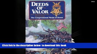 PDF [FREE] DOWNLOAD  Deeds of Valor: How America s Civil War Heroes Won the Congressional Medal of